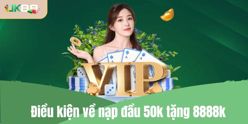 Điều kiện doanh thu cần biết về nạp đầu 50k tặng 8888k