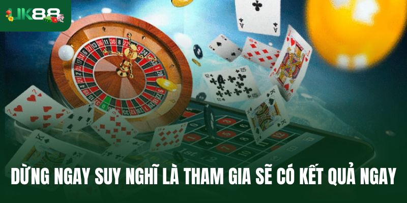 Dừng ngay suy nghĩ là tham gia sẽ có kết quả ngay