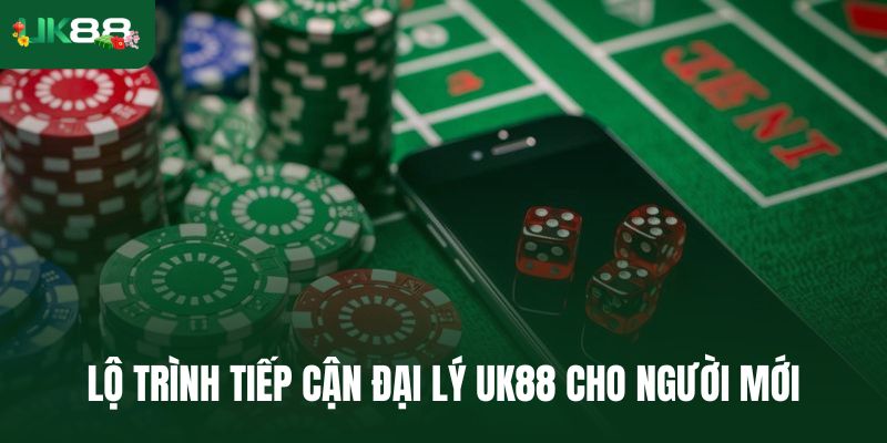 Lộ trình tiếp cận đại lý Uk88 cho người mới