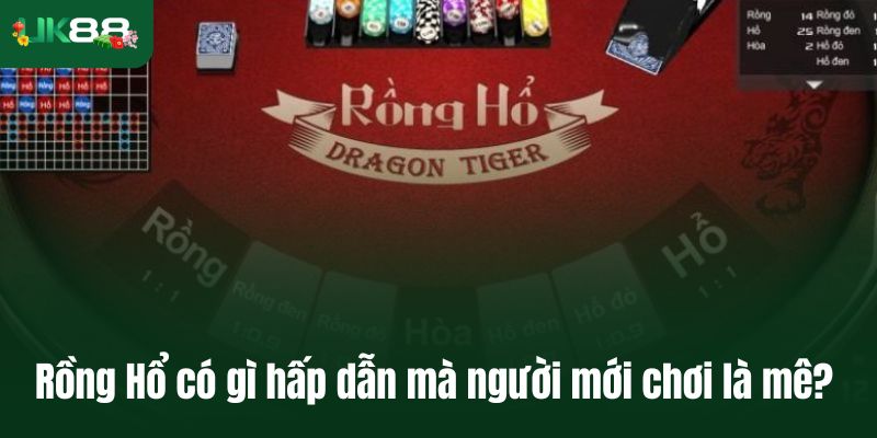 Rồng Hổ có gì hấp dẫn mà người mới chơi là mê?