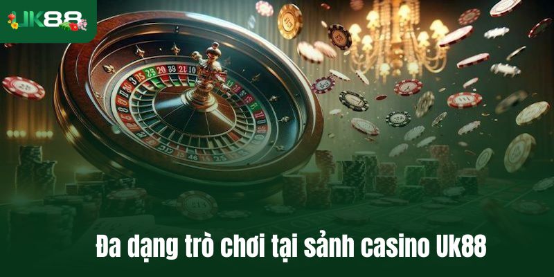 Sự đa dạng trò chơi tại sảnh casino Uk88