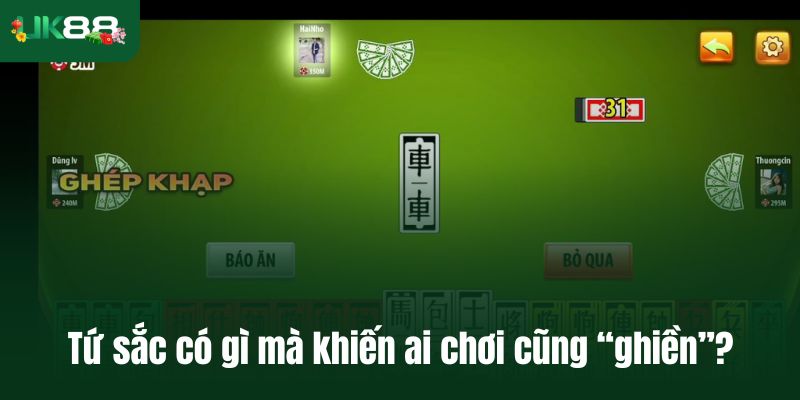 Tứ sắc có gì mà khiến ai chơi cũng “ghiền”?